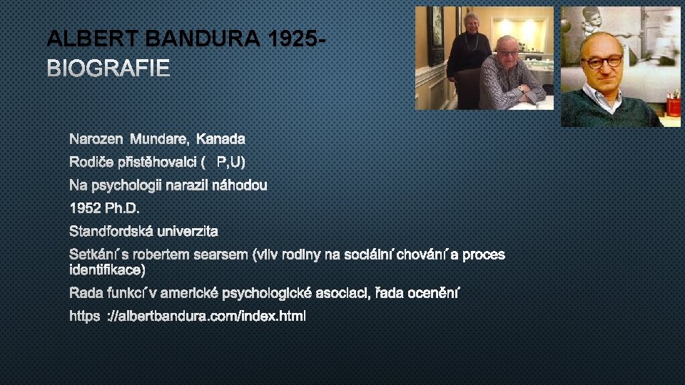 ALBERT BANDURA 1925 BIOGRAFIE NAROZEN MUNDARE, KANADA RODIČE PŘISTĚHOVALCI (P, U) NA PSYCHOLOGII NARAZIL