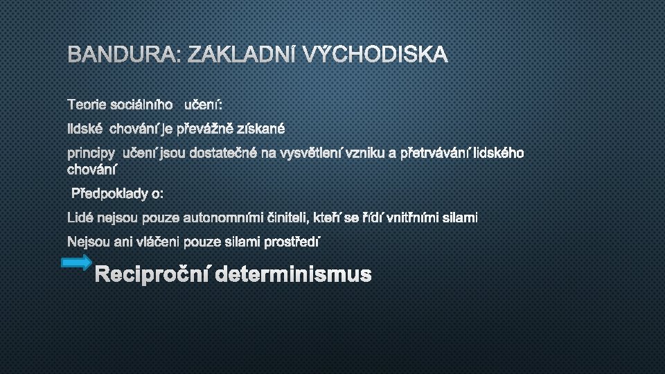 BANDURA: ZÁKLADNÍ VÝCHODISKA TEORIE SOCIÁLNÍHO UČENÍ: LIDSKÉ CHOVÁNÍ JE PŘEVÁŽNĚ ZÍSKANÉ PRINCIPY UČENÍ JSOU