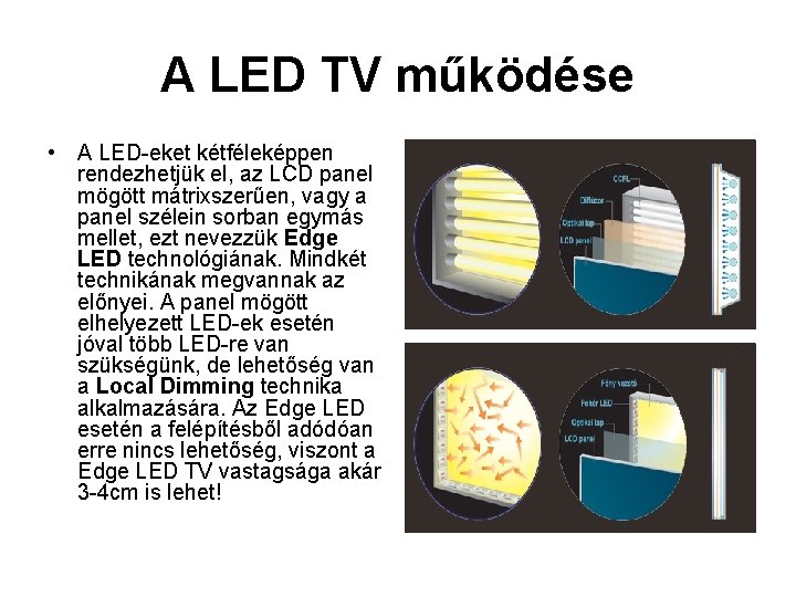 A LED TV működése • A LED-eket kétféleképpen rendezhetjük el, az LCD panel mögött