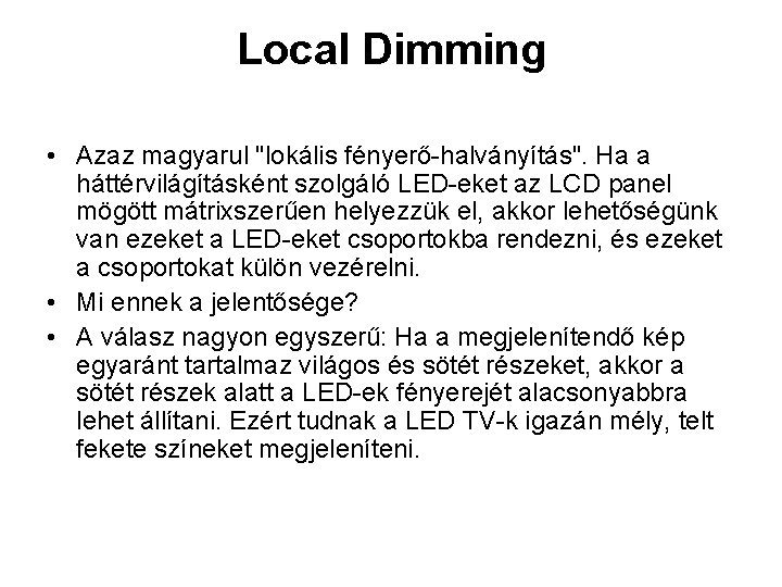 Local Dimming • Azaz magyarul "lokális fényerő-halványítás". Ha a háttérvilágításként szolgáló LED-eket az LCD