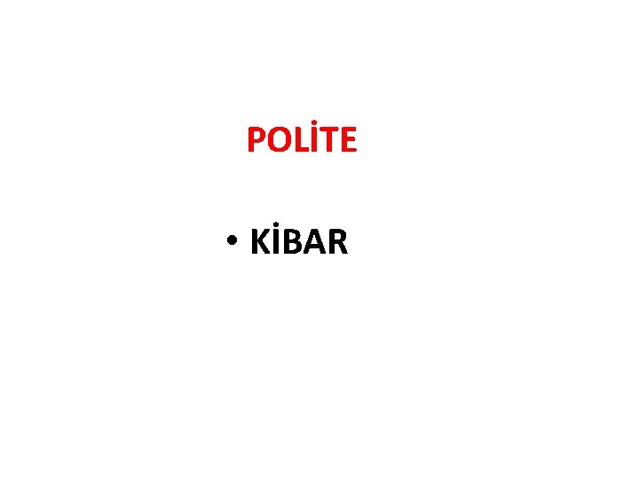 POLİTE • KİBAR 