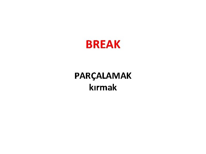 BREAK PARÇALAMAK kırmak 