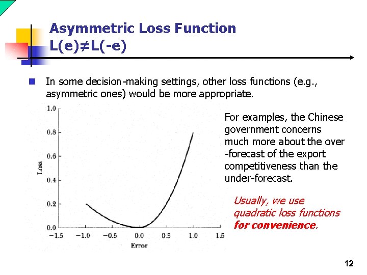 Asymmetric Loss Function L(e)≠L(-e) n In some decision-making settings, other loss functions (e. g.