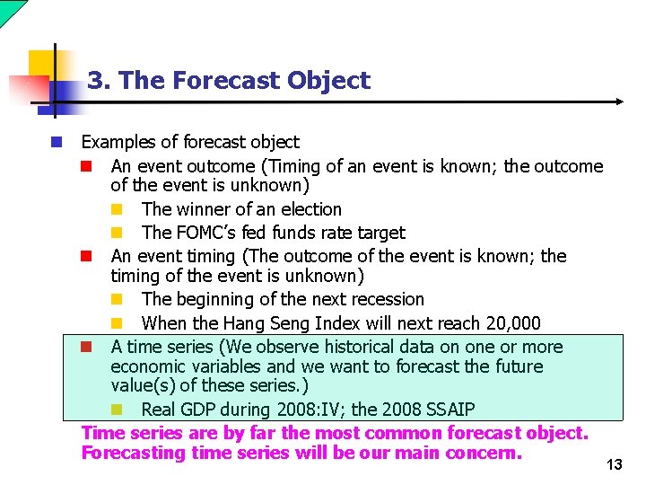 3. The Forecast Object n Examples of forecast object n An event outcome (Timing