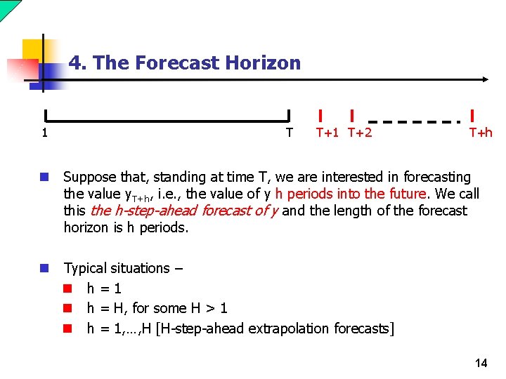4. The Forecast Horizon 1 T T+1 T+2 T+h n Suppose that, standing at