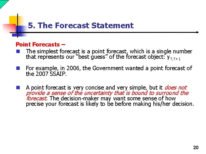 5. The Forecast Statement Point Forecasts – n The simplest forecast is a point