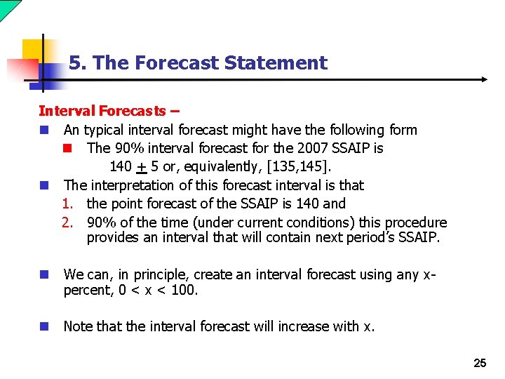 5. The Forecast Statement Interval Forecasts – n An typical interval forecast might have
