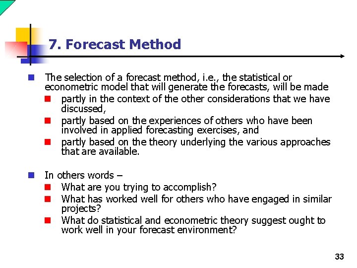 7. Forecast Method n The selection of a forecast method, i. e. , the