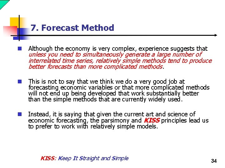 7. Forecast Method n Although the economy is very complex, experience suggests that n