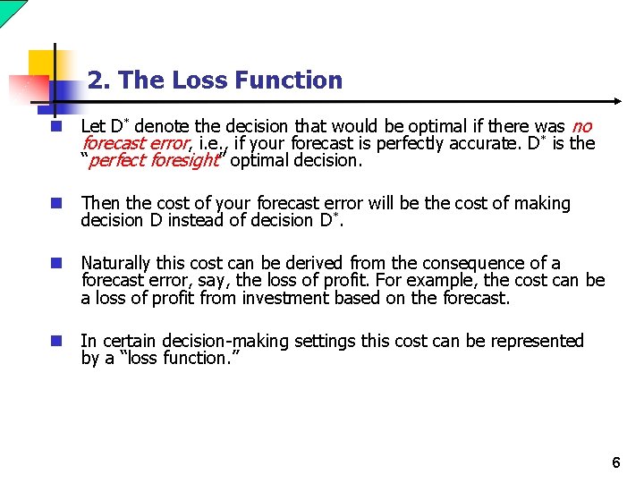 2. The Loss Function n Let D* denote the decision that would be optimal