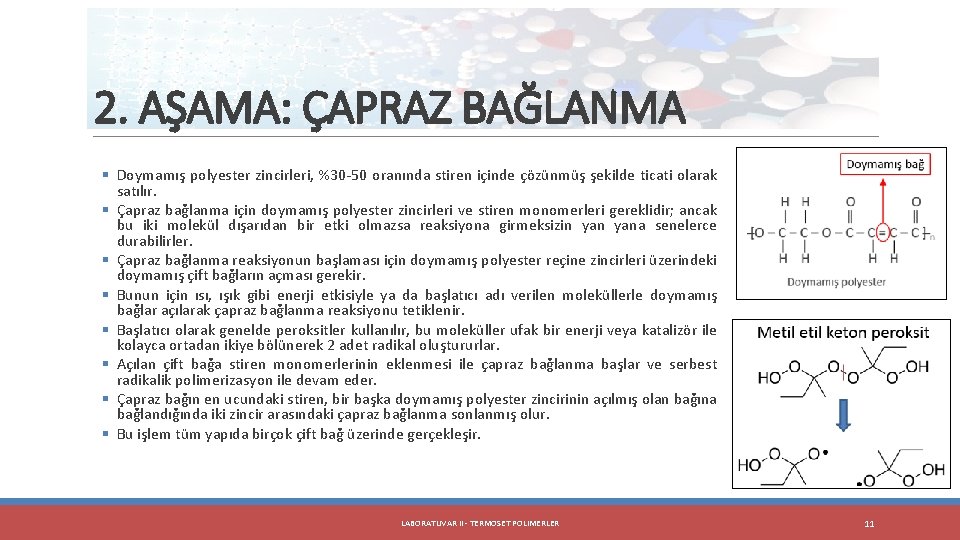 2. AŞAMA: ÇAPRAZ BAĞLANMA § Doymamış polyester zincirleri, %30 -50 oranında stiren içinde çözünmüş