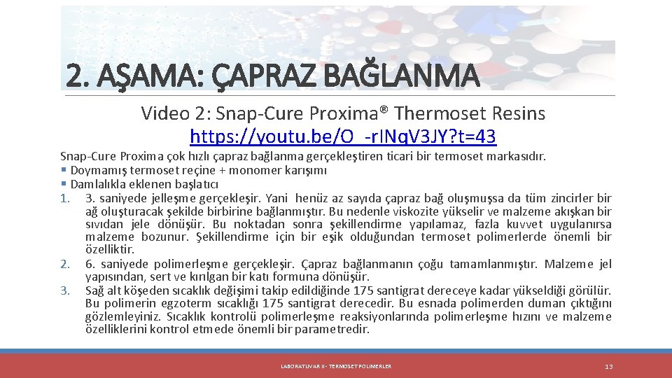 2. AŞAMA: ÇAPRAZ BAĞLANMA Video 2: Snap-Cure Proxima® Thermoset Resins https: //youtu. be/O_-r. INq.