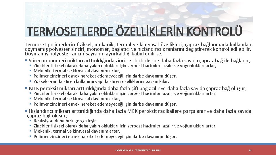 TERMOSETLERDE ÖZELLİKLERİN KONTROLÜ Termoset polimerlerin fiziksel, mekanik, termal ve kimyasal özellikleri, çapraz bağlanmada kullanılan