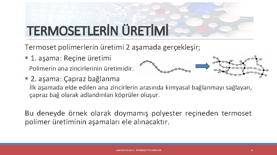 TERMOSETLERİN ÜRETİMİ Termoset polimerlerin üretimi 2 aşamada gerçekleşir; § 1. aşama: Reçine üretimi Polimerin