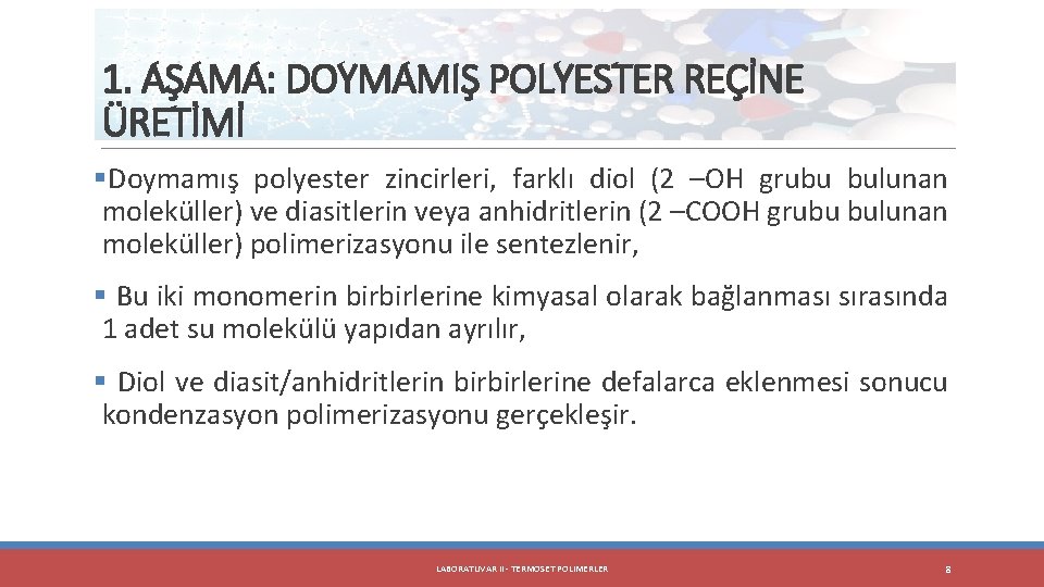 1. AŞAMA: DOYMAMIŞ POLYESTER REÇİNE ÜRETİMİ §Doymamış polyester zincirleri, farklı diol (2 –OH grubu