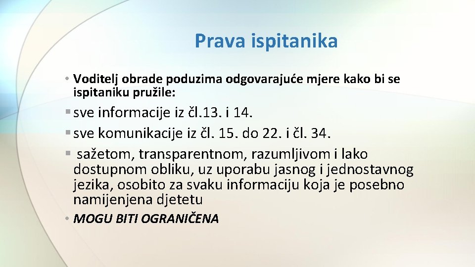 Prava ispitanika • Voditelj obrade poduzima odgovarajuće mjere kako bi se ispitaniku pružile: §