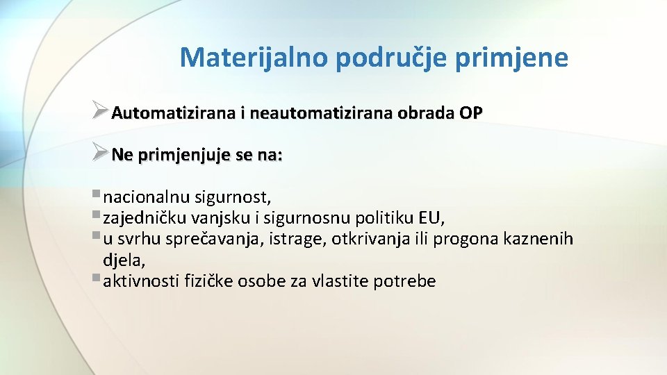 Materijalno područje primjene ØAutomatizirana i neautomatizirana obrada OP ØNe primjenjuje se na: § nacionalnu