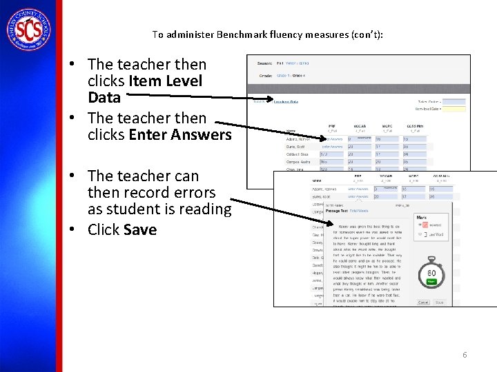 To administer Benchmark fluency measures (con’t): • The teacher then clicks Item Level Data