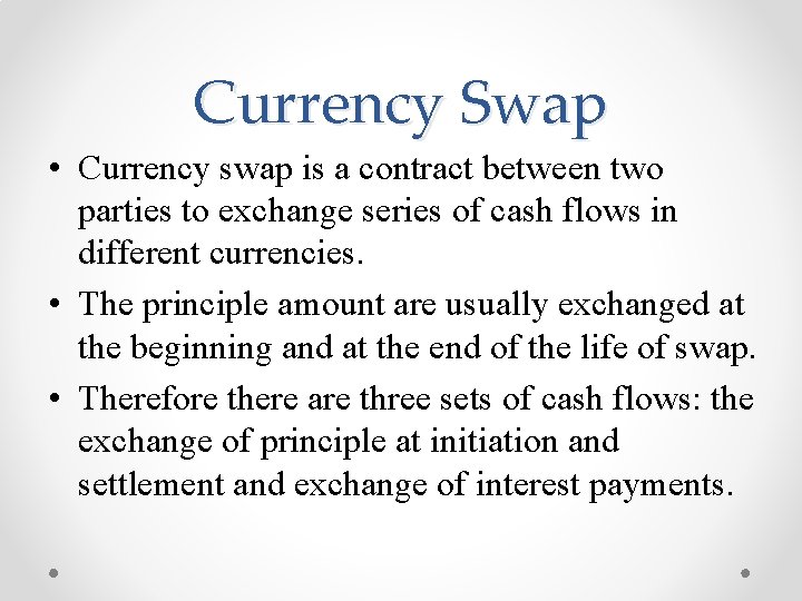 Currency Swap • Currency swap is a contract between two parties to exchange series
