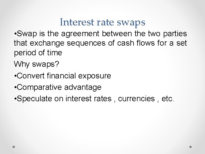 Interest rate swaps • Swap is the agreement between the two parties that exchange