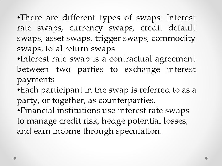  • There are different types of swaps: Interest rate swaps, currency swaps, credit