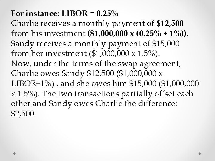 For instance: LIBOR = 0. 25% Charlie receives a monthly payment of $12, 500