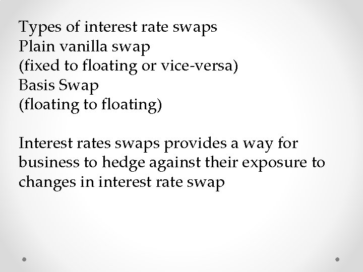 Types of interest rate swaps Plain vanilla swap (fixed to floating or vice-versa) Basis