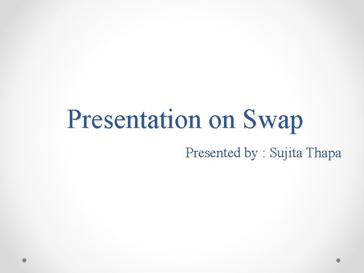 Presentation on Swap Presented by : Sujita Thapa 