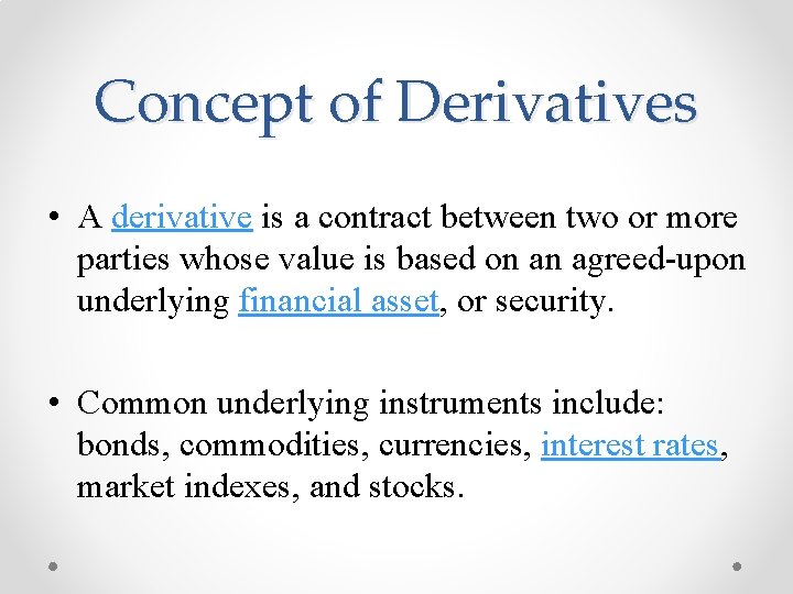 Concept of Derivatives • A derivative is a contract between two or more parties