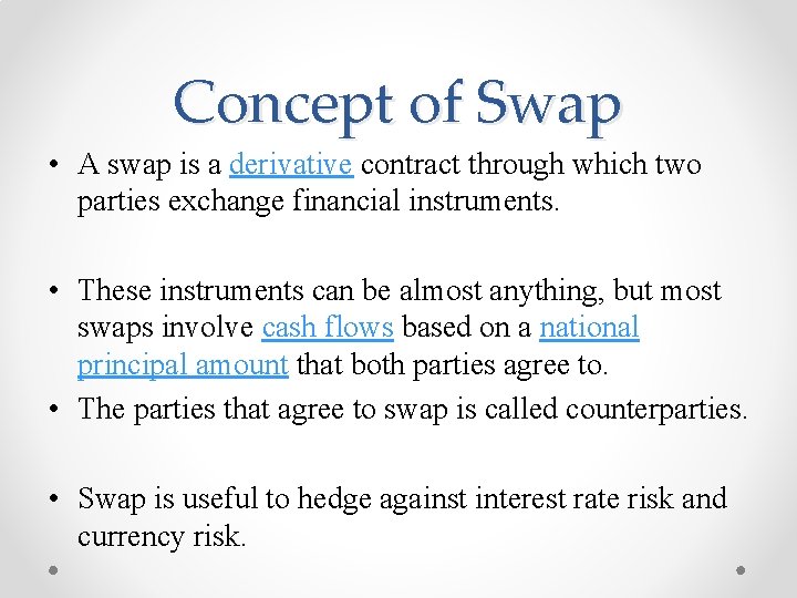 Concept of Swap • A swap is a derivative contract through which two parties