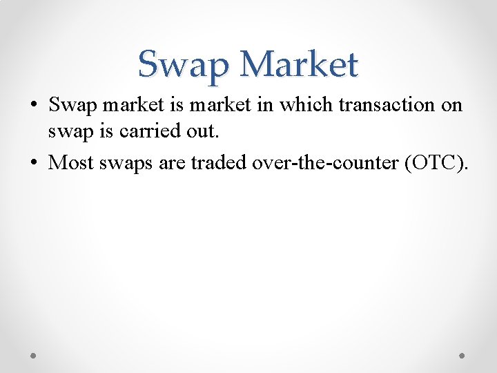 Swap Market • Swap market is market in which transaction on swap is carried