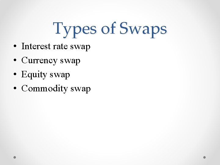 Types of Swaps • • Interest rate swap Currency swap Equity swap Commodity swap