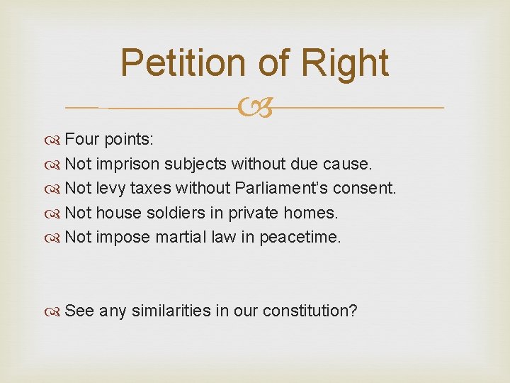 Petition of Right Four points: Not imprison subjects without due cause. Not levy taxes