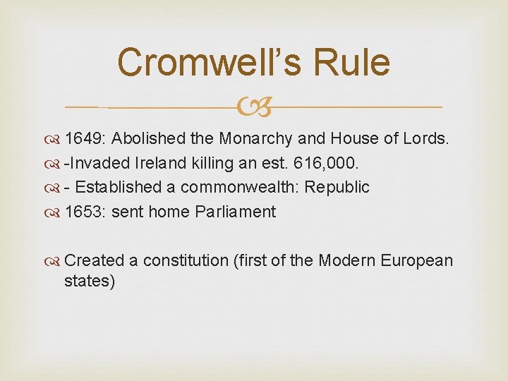 Cromwell’s Rule 1649: Abolished the Monarchy and House of Lords. -Invaded Ireland killing an