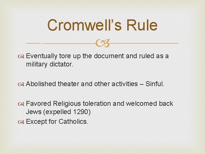 Cromwell’s Rule Eventually tore up the document and ruled as a military dictator. Abolished