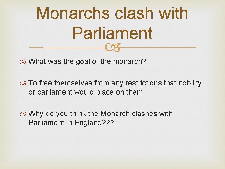 Monarchs clash with Parliament What was the goal of the monarch? To free themselves