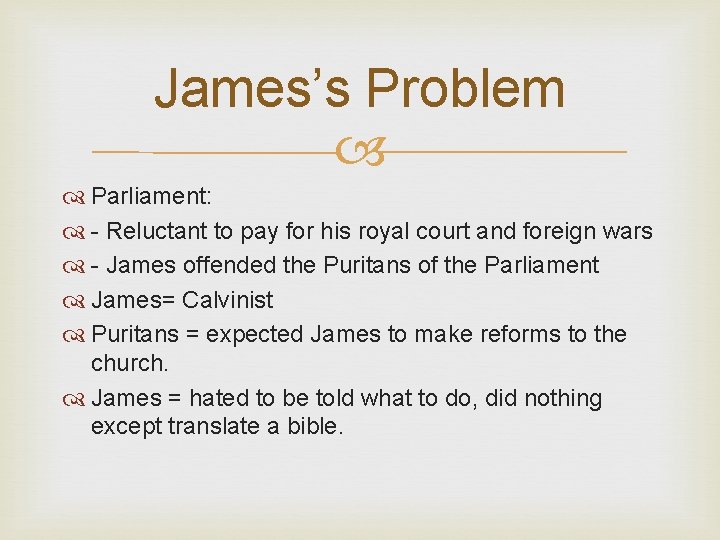 James’s Problem Parliament: - Reluctant to pay for his royal court and foreign wars