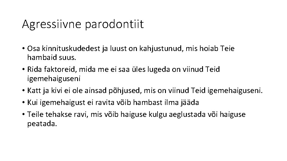 Agressiivne parodontiit • Osa kinnituskudedest ja luust on kahjustunud, mis hoiab Teie hambaid suus.