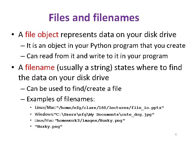 Files and filenames • A file object represents data on your disk drive –