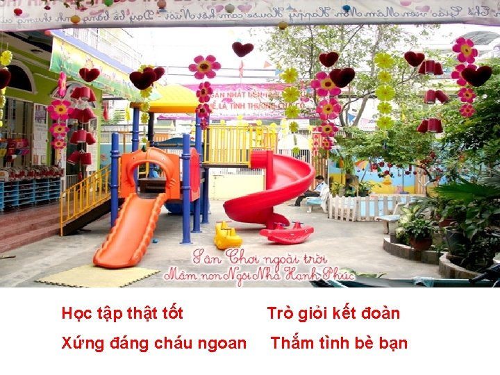 . . Học tập thật tốt Trò giỏi kết đoàn Xứng đáng cháu ngoan