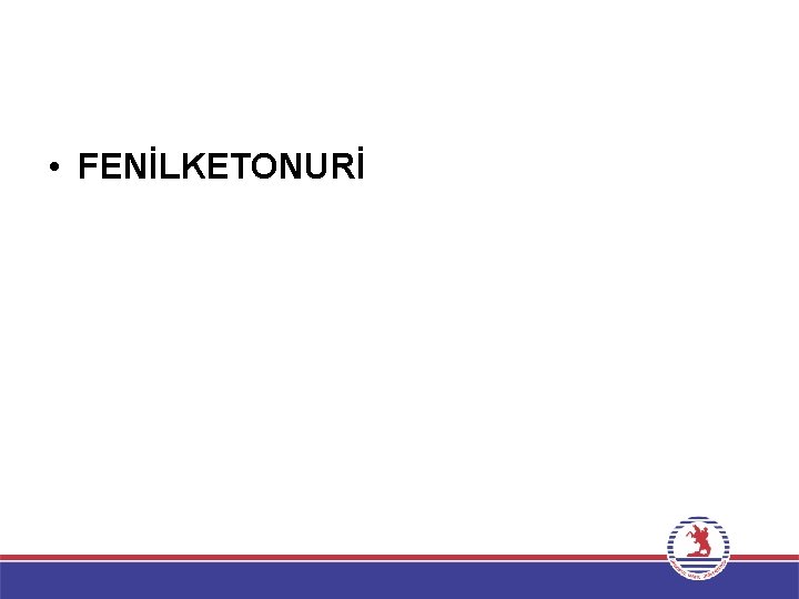  • FENİLKETONURİ 