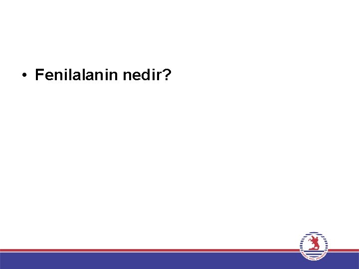  • Fenilalanin nedir? 