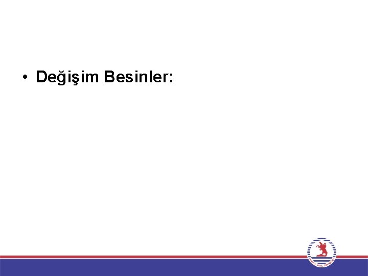  • Değişim Besinler: 