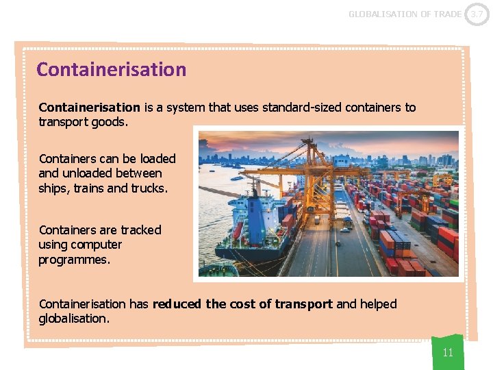 GLOBALISATION OF TRADE Containerisation is a system that uses standard-sized containers to transport goods.