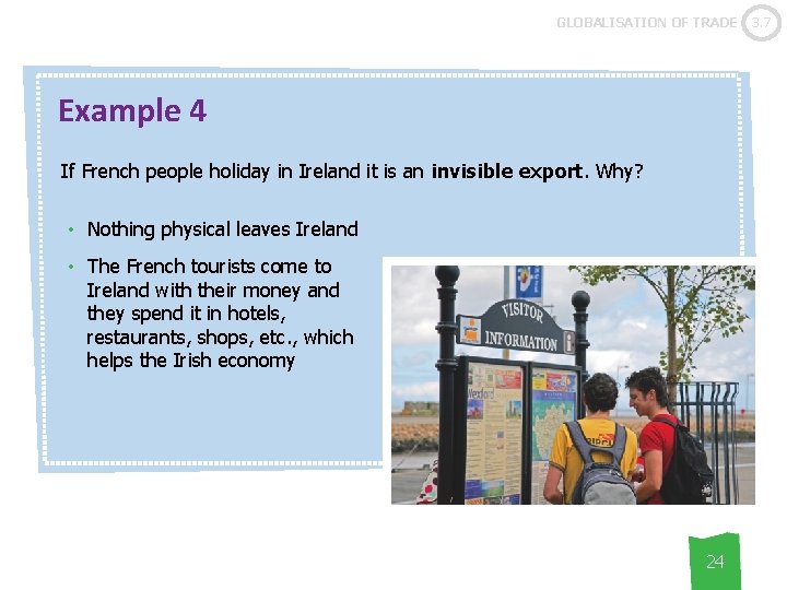 GLOBALISATION OF TRADE Example 4 If French people holiday in Ireland it is an