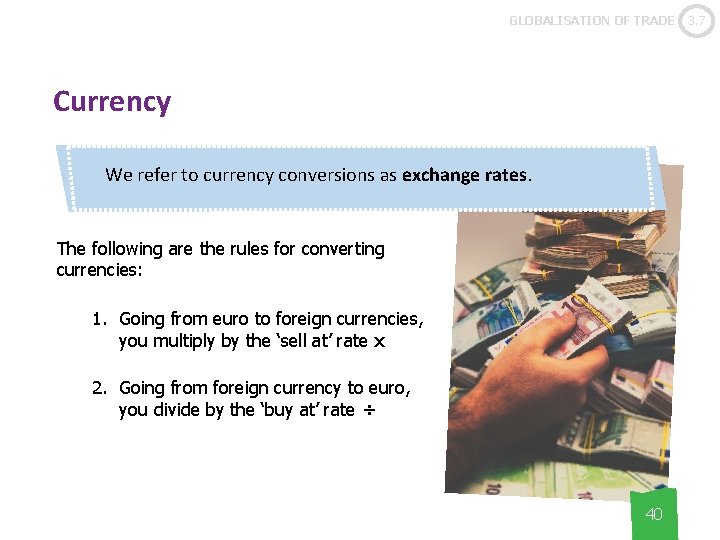 GLOBALISATION OF TRADE Currency We refer to currency conversions as exchange rates. The following