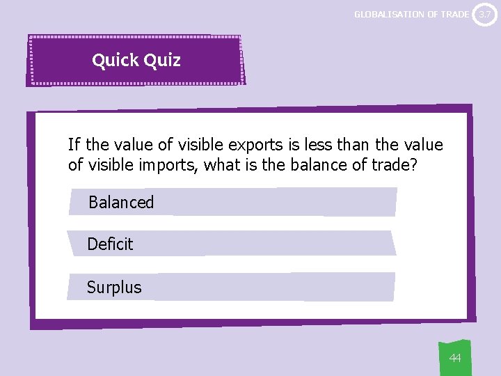 GLOBALISATION OF TRADE Quick Quiz If the value of visible exports is less than