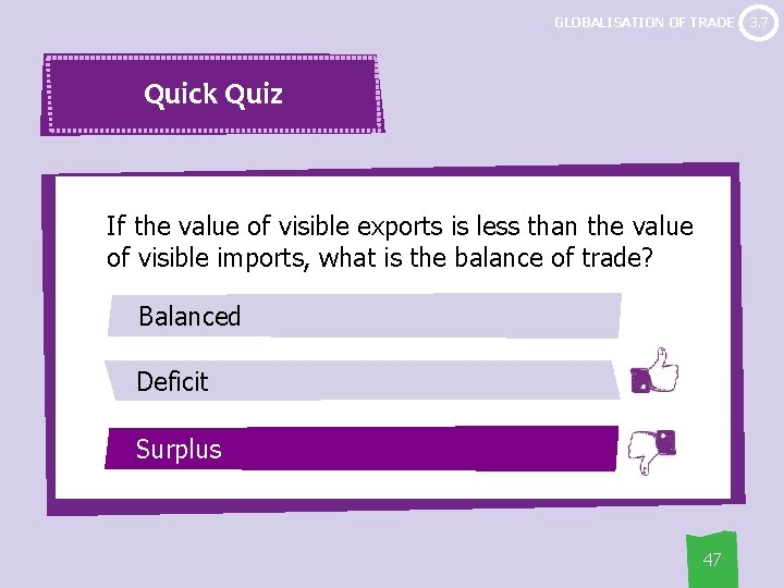 GLOBALISATION OF TRADE Quick Quiz If the value of visible exports is less than