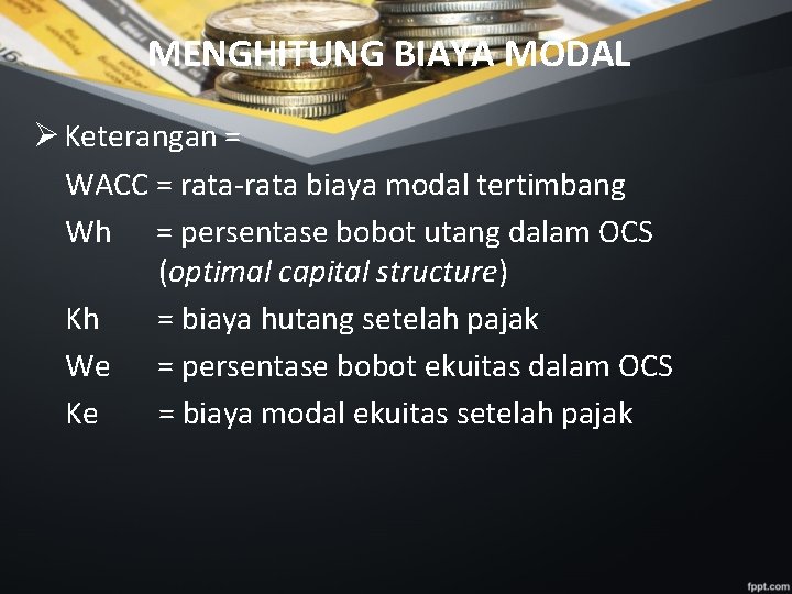 MENGHITUNG BIAYA MODAL Ø Keterangan = WACC = rata-rata biaya modal tertimbang Wh =