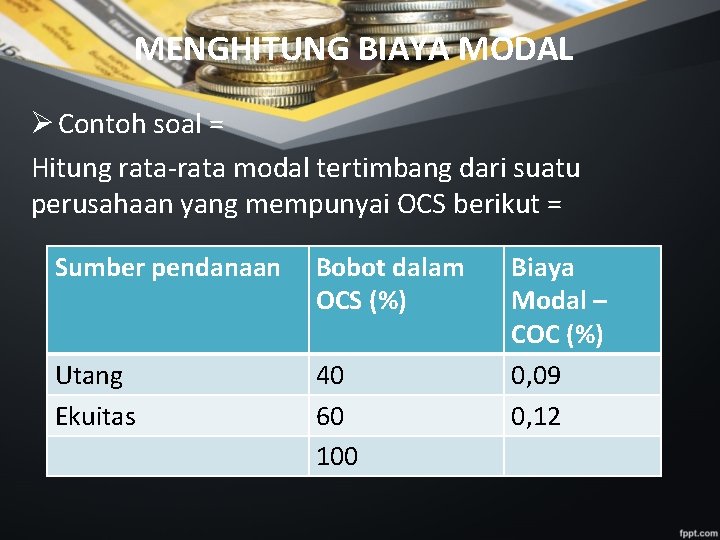 MENGHITUNG BIAYA MODAL Ø Contoh soal = Hitung rata-rata modal tertimbang dari suatu perusahaan